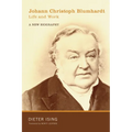 Johann Christoph Blumhardt, Life and Work: A New Biography