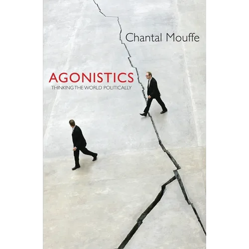 Agonistics: Thinking the World Politically