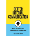 Better Internal Communication: How to add value, be strategic and fast track your career