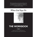 When God Says No The Workbook: Finding the Faith to Overcome Loss, Cope With Grief and Survive Disappointment