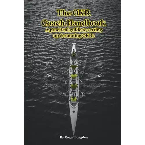 The OKR Coach Handbook: A practical guide to setting up & running OKRs