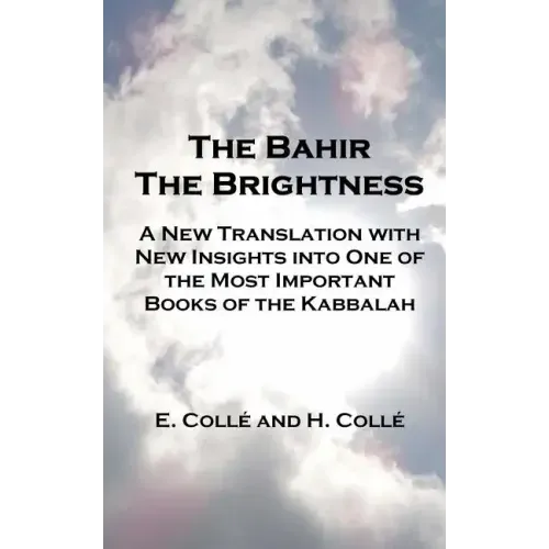 The Bahir The Brightness: A New Translation with New Insights into One of the Most Important Books of the Kabbalah