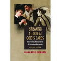 Sneaking a Look at God's Cards: Unraveling the Mysteries of Quantum Mechanics - Revised Edition