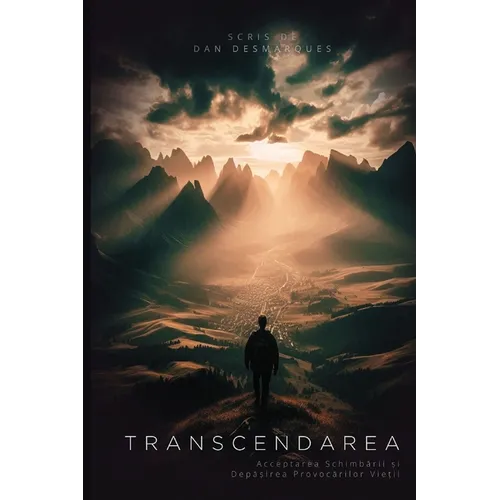 Transcend / Transcendarea: Embracing Change and Overcoming Life's Challenges / Acceptarea Schimbării și Depășirea Provocărilo
