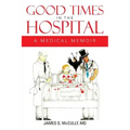 Good Times in the Hospital: A Medical Memoir
