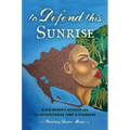 To Defend This Sunrise: Black Women's Activism and the Authoritarian Turn in Nicaragua