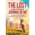 The Lost and Found Journal of Me: A Year in the Life of the Awesomest Girl Who Ever Lived (January-June)