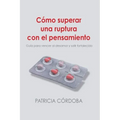 Cómo superar una ruptura con el pensamiento: Guía para vencer el desamor y salir fortalecido