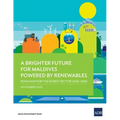 A Brighter Future for Maldives Powered by Renewables: Road Map for the Energy Sector 2020-2030