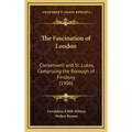 The Fascination of London: Clerkenwell and St. Lukes, Comprising the Borough of Finsbury (1906)