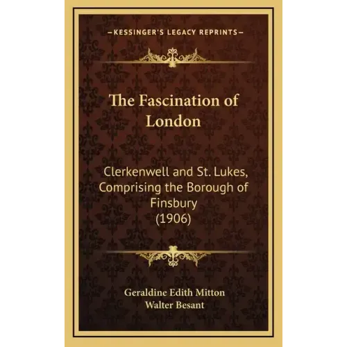 The Fascination of London: Clerkenwell and St. Lukes, Comprising the Borough of Finsbury (1906)