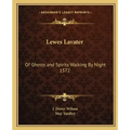 Lewes Lavater: Of Ghosts and Spirits Walking By Night 1572
