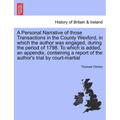 A Personal Narrative of Those Transactions in the County Wexford, in Which the Author Was Engaged, During the Period of 1798. to Which Is Added, an Ap