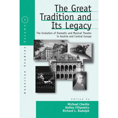 The Great Tradition and Its Legacy: The Evolution of Dramatic and Musical Theater in Austria and Central Europe