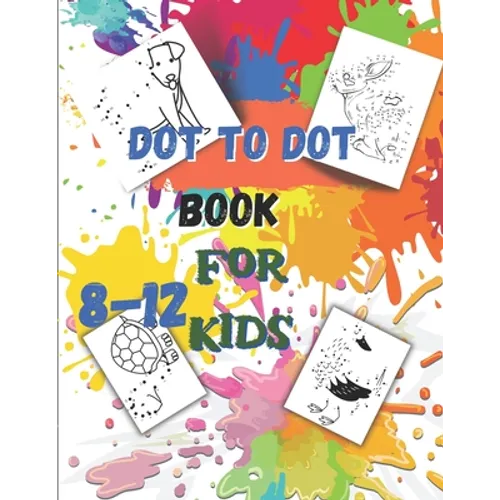 Dot to Dot book For Kids Ages 8-12: Fun Connect The Dots Book for Kids Age 7, 8,9,10,11,12 Connect The Dots Book For Kids Challenging Ages 8-12 8-10 9