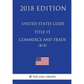 United States Code - Title 15 - Commerce and Trade (4/4) (2018 Edition)