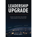Leadership Upgrade: 10 Keys to Become the Leader Your World Is Waiting For - Home, Community, Work: 10 Keys to Become the Leader Your World Is Waiting