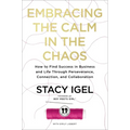 Embracing the Calm in the Chaos: How to Find Success in Business and Life Through Perseverance, Connection, and Collaboration