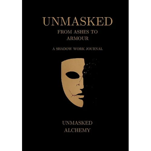 Unmasked: From Ashes to Armour: A Shadow Work Journal