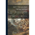 Art Treasures From Japan; a Special Loan Exhibition in Commemoration of the Signing of the Peace Treaty in San Francisco, September, 1951