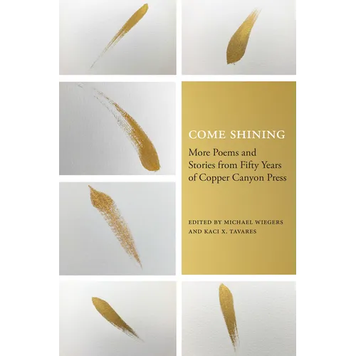 Come Shining: More Poems and Stories from Fifty Years of Copper Canyon Press