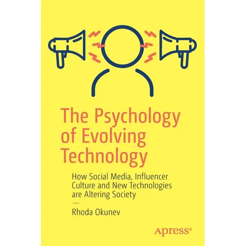 The Psychology of Evolving Technology: How Social Media, Influencer Culture and New Technologies Are Altering Society