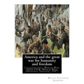 America and the great war for humanity and freedom, By: Willis Fletcher Johnson: (illustrated), World War, 1914-1918, World War, 1914-1918 -- United S