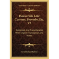 Hausa Folk-Lore Customs, Proverbs, Etc. V2: Collected and Transliterated with English Translation and Notes
