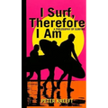 I Surf, Therefore I Am: A Philosophy of Surfing