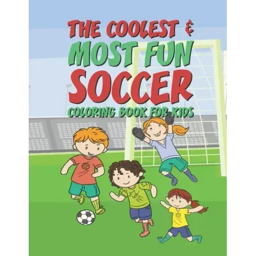 The Coolest Most Fun Soccer Coloring Book For Kids: 25 Fun Designs For Boys And Girls - Perfect For Young Children