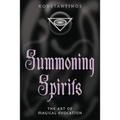 Summoning Spirits: The Art of Magical Evocation
