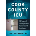 Cook County ICU: 30 Years of Unforgettable Patients and Odd Cases