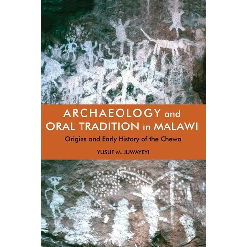 Archaeology and Oral Tradition in Malawi: Origins and Early History of the Chewa