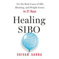 Healing Sibo: Fix the Real Cause of Ibs, Bloating, and Weight Issues in 21 Days
