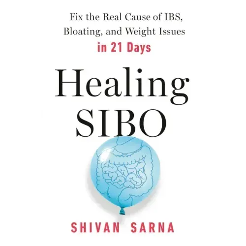 Healing Sibo: Fix the Real Cause of Ibs, Bloating, and Weight Issues in 21 Days