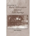 Listening to Rural Midwestern Idioms/Folk Sayings