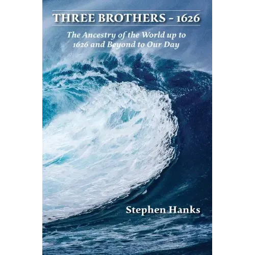 Three Brothers - 1626: The Ancestry of the World up to 1626 and Beyond to Our Day