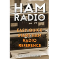 Ham Radio: Easy Quick Start Ham Radio Reference