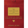 The New Rules of Attraction: How to Get Him, Keep Him, and Make Him Beg for More