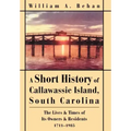 A Short History of Callawassie Island, South Carolina: The Lives & Times of Its Owners & Residents 1711-1985