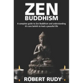 Zen Buddhism: A complete guide to Zen Buddhism and understanding it's core beliefs to lead a peaceful life