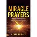 Miracle Prayers: 100 Prayers and Decrees That Release Miracle-Working Power