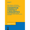 Cognitive Contact Linguistics: Placing Usage, Meaning and Mind at the Core of Contact-Induced Variation and Change