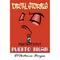 Dirty Stories Of a Pretentious Puerto Rican