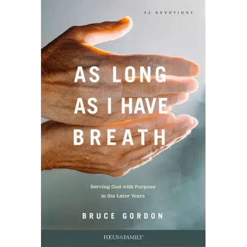 As Long as I Have Breath: Serving God with Purpose in the Later Years
