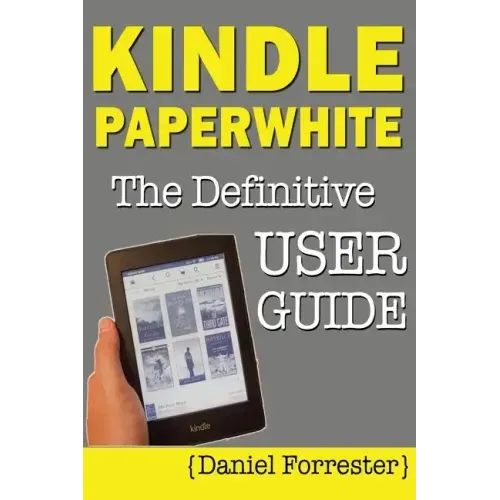 Kindle Paperwhite Manual: The Definitive User Guide For Mastering Your Kindle Paperwhite