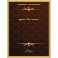 Against the Gnostics
