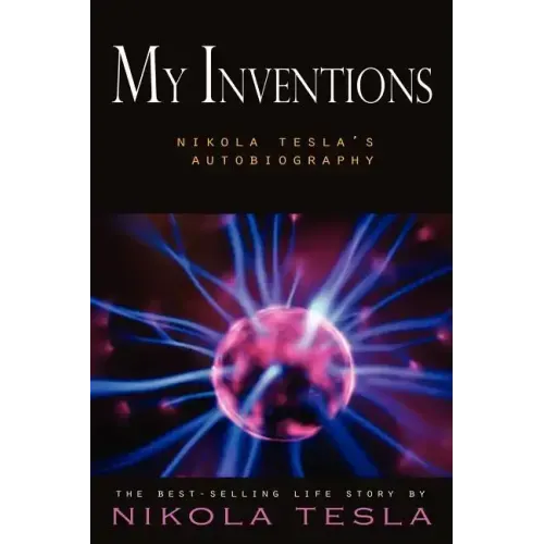 My Inventions: Nikola Tesla's Autobiography