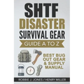 SHTF Disaster Survival Gear Guide A to Z: Best Bug Out Gear & Supply Manual