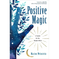Positive Magic: A Toolkit for the Modern Witch